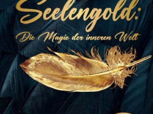 Seelengold: Die Magie der inneren Welt