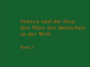 Seneca und die Stoa: Der Platz des Menschen in der Welt