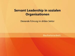 Servant Leadership in sozialen Organisationen: Dienende Führung im dritten Sektor