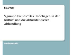 Sigmund Freuds "Das Unbehagen in der Kultur" und die Aktualität dieser Abhandlung