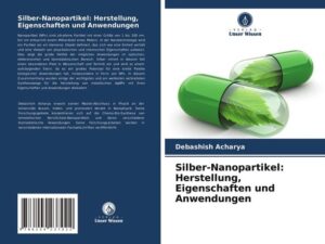 Silber-Nanopartikel: Herstellung, Eigenschaften und Anwendungen