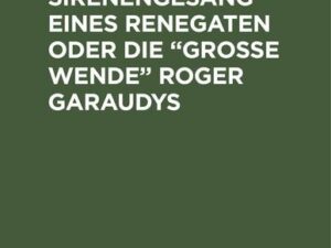 Sirenengesang eines Renegaten oder Die ¿große Wende¿ Roger Garaudys