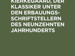 Sören Kierkegaard, der Klassiker unter den Erbauungsschriftstellern des neunzehnten Jahrhunderts