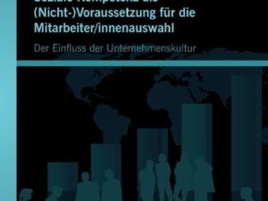 Soziale Kompetenz als (Nicht-)Voraussetzung für die Mitarbeiter/innenauswahl: Der Einfluss der Unternehmenskultur