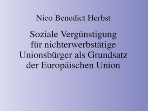 Soziale Vergünstigung für nichterwerbstätige Unionsbürger als Grundsatz der Europäischen Union