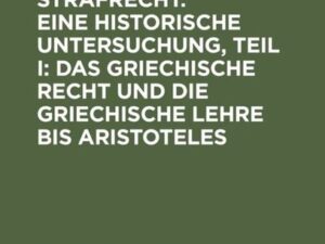 Staatsidee und Strafrecht. Eine historische Untersuchung, Teil I: Das griechische Recht und die griechische Lehre bis Aristoteles