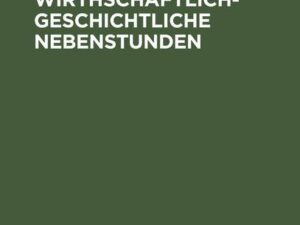 Staatswirthschaftlich-geschichtliche Nebenstunden