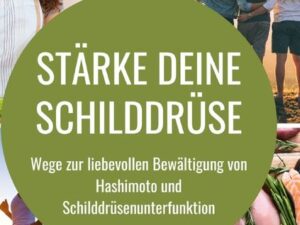 Stärke deine Schilddrüse: Wege zur liebevollen Bewältigung von Hashimoto und Schilddrüsenunterfunktion