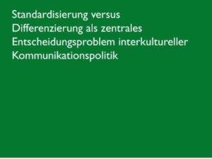 Standardisierung versus Differenzierung als zentrales Entscheidungsproblem interkultureller Kommunikationspolitik