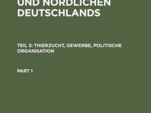 Statistik des zollvereinten und nördlichen Deutschlands / Thierzucht, Gewerbe, politische Organisation