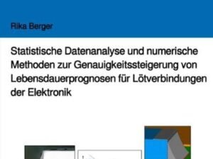 Statistische Datenanalyse und numerische Methoden zur Genauigkeitssteigerung von Lebensdauerprognosen für Lötverbindungen der Elektronik