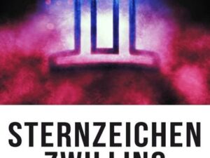 Sternzeichen Zwilling – Das Enthüllte Geheimnis: Die Mysterien des Sternzeichens Zwillinge und das Wissen des Universums