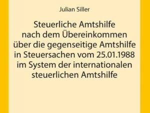 Steuerliche Amtshilfe nach dem Übereinkommen über die gegenseitige Amtshilfe in Steuersachen vom 25.01.1988 im System der internationalen steuerlichen