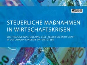 Steuerliche Maßnahmen in Wirtschaftskrisen. Wie Finanzverwaltung und Gesetzgeber die Wirtschaft in der Corona-Pandemie unterstützen