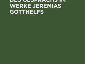 Stil und Bedeutung des Gesprächs im Werke Jeremias Gotthelfs