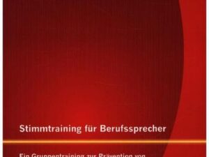 Stimmtraining für Berufssprecher: Ein Gruppentraining zur Prävention von Stimmstörungen