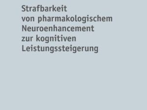 Strafbarkeit von pharmakologischem Neuroenhancement zur kognitiven Leistungssteigerung