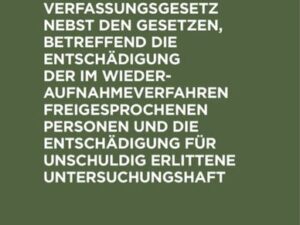 Strafprozeßordnung und Gerichtsverfassungsgesetz nebst den Gesetzen, betreffend die Entschädigung der im Wiederaufnahmeverfahren freigesprochenen Pers