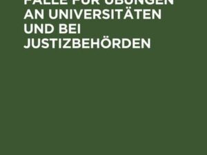 Strafrechtliche Fälle für Übungen an Universitäten und bei Justizbehörden