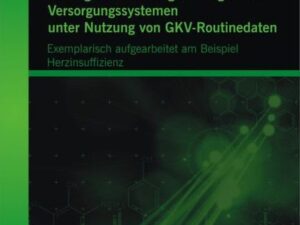 Strategieentwicklung in integrierten Versorgungssystemen unter Nutzung von GKV-Routinedaten: Exemplarisch aufgearbeitet am Beispiel Herzinsuffizienz