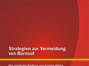 Strategien zur Vermeidung von Burnout: Der mögliche Einfluss von Coping - Stilen