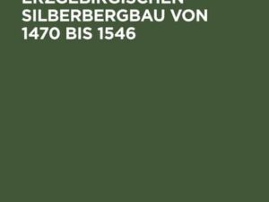 Studien über den Erzgebirgischen Silberbergbau von 1470 bis 1546