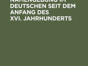 Studien über die Namengebung im Deutschen seit dem Anfang des XVI. Jahrhunderts