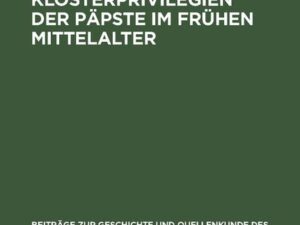 Studien zu den Klosterprivilegien der Päpste im frühen Mittelalter