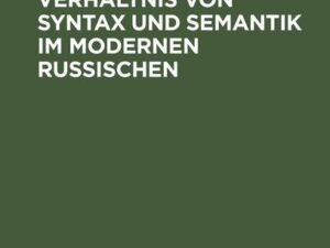 Studien zum Verhältnis von Syntax und Semantik im modernen Russischen