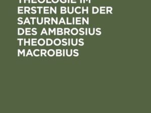 Studien zur Theologie im ersten Buch der Saturnalien des Ambrosius Theodosius Macrobius