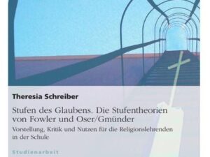 Stufen des Glaubens. Die Stufentheorien von Fowler und Oser/Gmünder