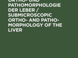 Submikroskopische Ortho- und Pathomorphologie der Leber / Submicroscopic Ortho- and Patho-Morphology of the Liver