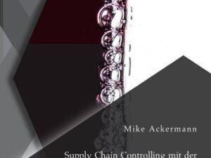 Supply Chain Controlling mit der Balanced Scorecard: Untersuchung bestehender Ansätze