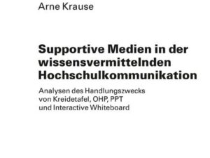 Supportive Medien in der wissensvermittelnden Hochschulkommunikation