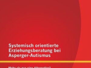 Systemisch orientierte Erziehungsberatung bei Asperger-Autismus: Mehr als nur eine Alternative?