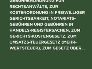 Tabellen zur Bundesgebührenordnung für Rechtsanwälte, zur Kostenordnung in freiwilliger Gerichtsbarkeit, Notariatsgebühren und Gebühren in Handelsregi