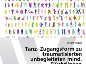 Tanz- Zugangsform zu traumatisierten unbegleiteten mind. Flüchtlingen