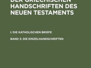 Text und Textwert der griechischen Handschriften des Neuen Testaments.... / Die Einzelhandschriften