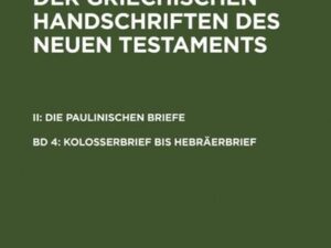 Text und Textwert der griechischen Handschriften des Neuen Testaments.... / Kolosserbrief bis Hebräerbrief