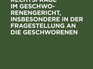 That- und Rechtsfrage im Geschworenengericht, insbesondere in der Fragestellung an die Geschworenen