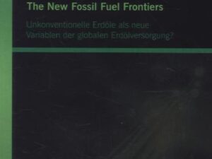 The New Fossil Fuel Frontiers: Unkonventionelle Erdöle als neue Variablen der globalen Erdölversorgung?