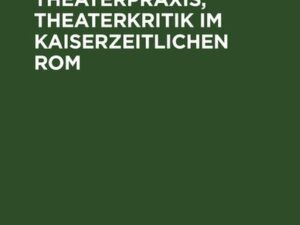 Theater, Theaterpraxis, Theaterkritik im kaiserzeitlichen Rom