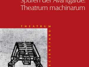 Theatrum Scientiarum / Spuren der Avantgarde: Theatrum machinarum