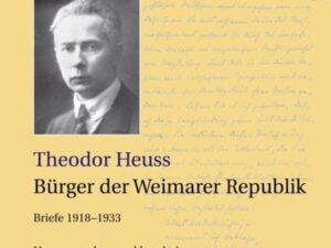 Theodor Heuss: Theodor Heuss. Briefe / Theodor Heuss, Bürger der Weimarer Republik