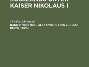 Theodor Schiemann: Geschichte Rußlands unter Kaiser Nikolaus I / Vom Tode Alexanders I. bis zur Juli-Revolution