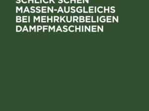 Theorie des Schlick’schen Massen-Ausgleichs bei mehrkurbeligen Dampfmaschinen