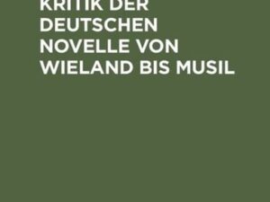 Theorie und Kritik der deutschen Novelle von Wieland bis Musil