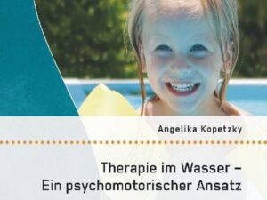 Therapie im Wasser - Ein psychomotorischer Ansatz