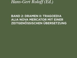 Thomas Naogeorg: Sämtliche Werke / Dramen II: Tragoedia alia nova Mercator mit einer zeitgenössischen Übersetzung