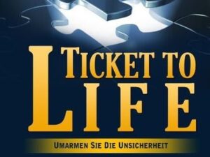 Ticket To Life - Umarme die Unsicherheit